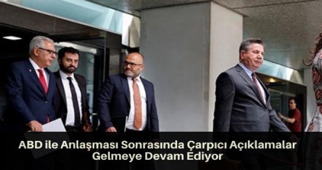 ABD ile Anlaşması Sonrasında Çarpıcı Açıklamalar Gelmeye Devam Ediyor