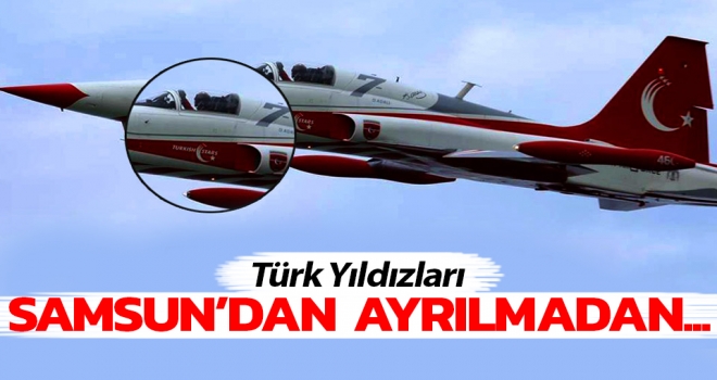 Türk Yıldızları, Samsun'dan ayrılmadan...