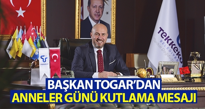 Başkan Togar’dan Anneler Günü Kutlama Mesajı