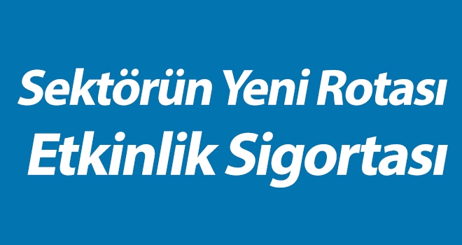 Sektörün Yeni Rotası Etkinlik Sigortası