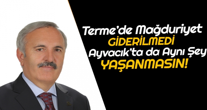 “Terme’de Mağduriyet Giderilmedi. Ayvacık’ta da Aynı Şey Yaşanmasın”