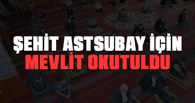 Şehit Astsubay İçin Mevlit Okutuldu