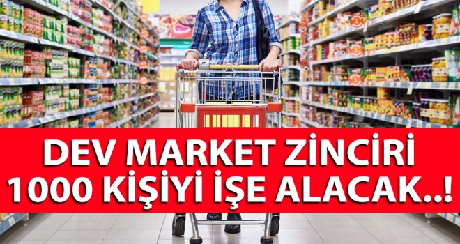 Dev market zinciri 1000 kişiyi işe alacak..!