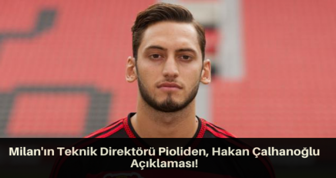 Milan'ın teknik direktörü Pioliden, Hakan Çalhanoğlu açıklaması!