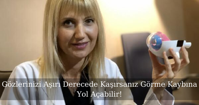 Gözlerinizi Aşırı Derecede Kaşırsanız Görme Kaybına Yol Açabilir!