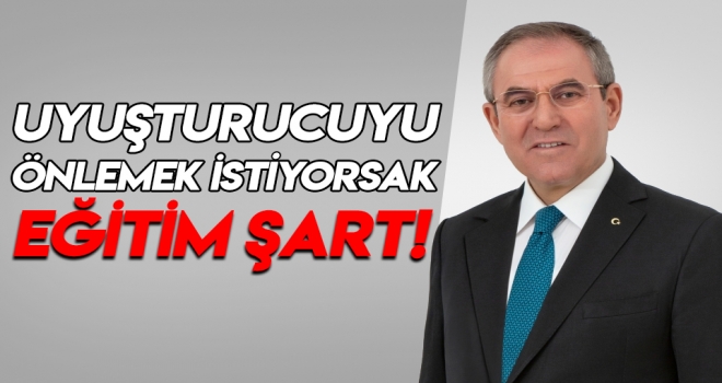 Kemal Zeybek: Uyuşturucuyu Önlemek İstiyorsak Eğitim Şart