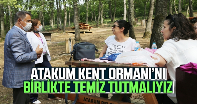 Atakum Kent Ormanı’nı Birlikte Temiz Tutmalıyız