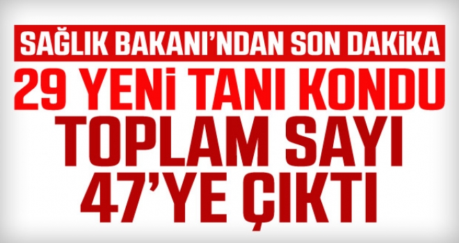 Sağlık Bakanı Koca: Koronavirüs vaka sayısı 47’ye yükseldi