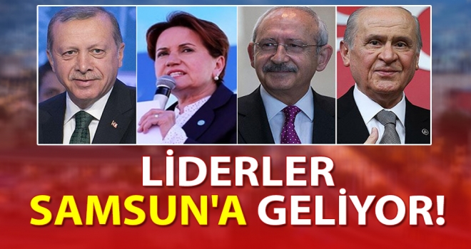 Liderler Samsun'a Geliyor