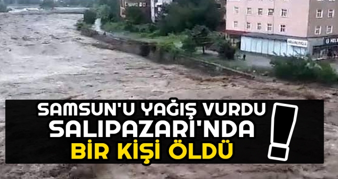 Samsun'u Yağış Vurdu Salıpazarı'nda Bir Kişi Öldü