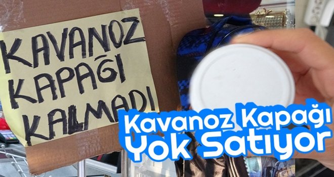 Samsun'da Kavanoz Kapağı Yok Satıyor