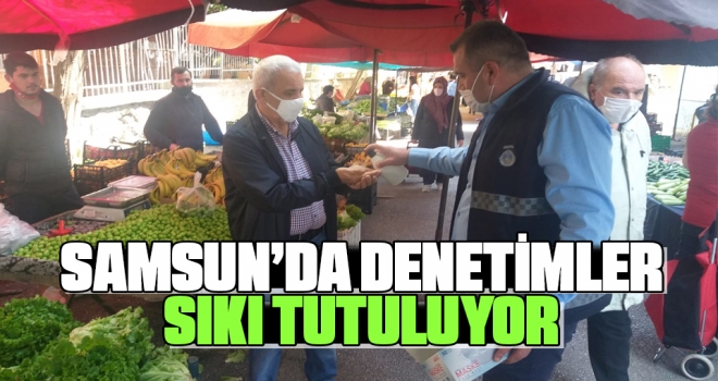 Samsun'da Denetimler Sıkı Tutuluyor