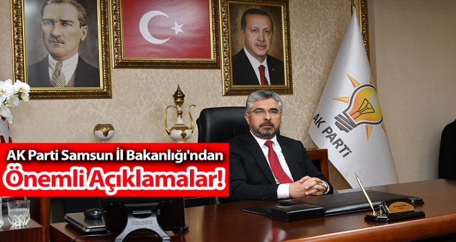 Ak Parti Samsun İl Bakanlığı'ndan Önemli Açıklamalar