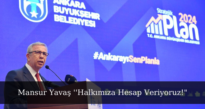 Mansur Yavaş ''Halkımıza Hesap Veriyoruz!"