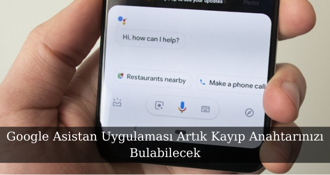 Google Asistan Uygulaması Artık Kayıp Anahtarınızı Bulabilecek