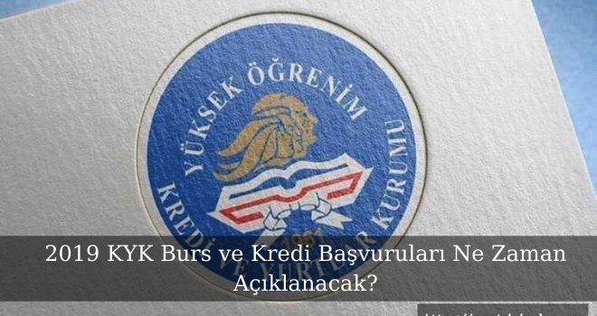 2019 KYK Burs ve Kredi Başvuruları Ne Zaman Açıklanacak?