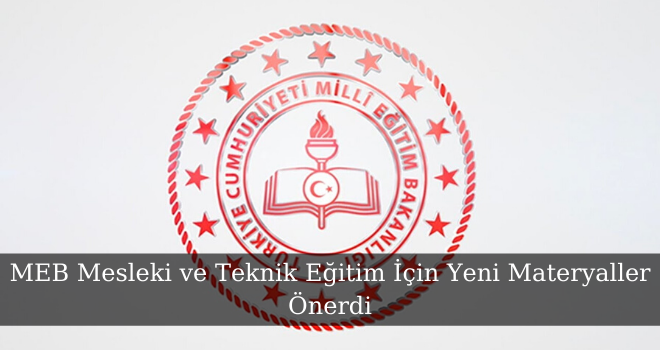 MEB Mesleki ve Teknik Eğitim İçin Yeni Materyaller Önerdi