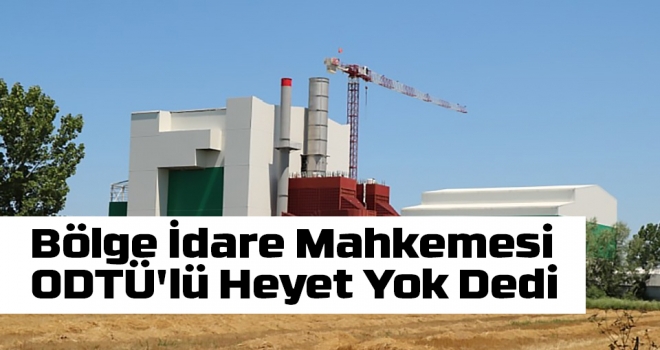 Bölge İdare Mahkemesi ODTÜ'lü Heyet Yok Dedi