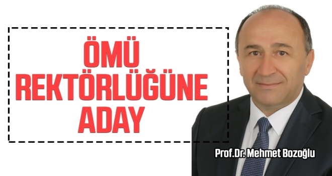 Prof. Dr. Mehmet Bozoğlu ÖMÜ Rektörlüğüne Aday…