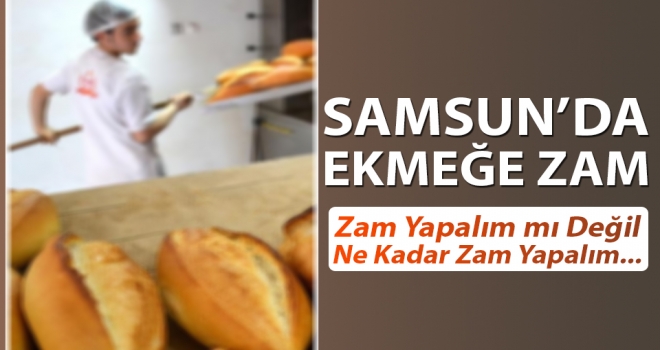 Samsun'da Ekmeğe Zam Geldi