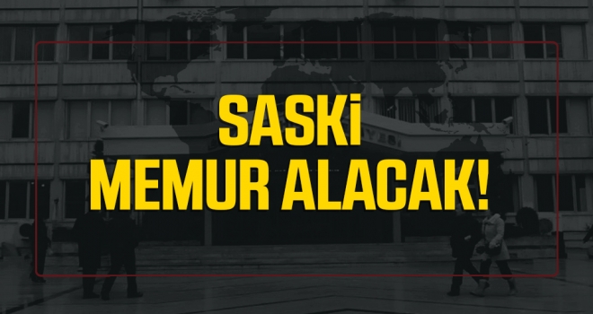 SASKİ Memur alacak..!