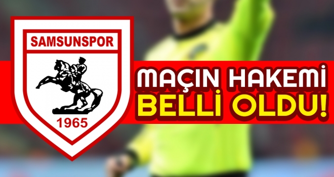 Samsunspor Maçının Hakemi Belli Oldu