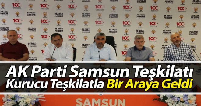 AK Parti Samsun Teşkilatı, Kurucu Teşkilatla Bir Araya Geldi