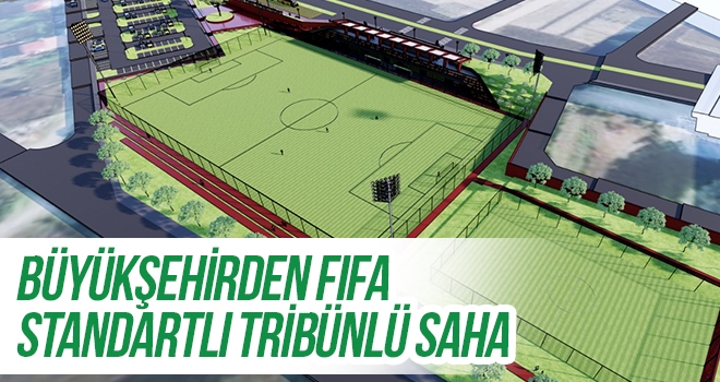 Büyükşehirden FIFA standartlı tribünlü saha  haberi