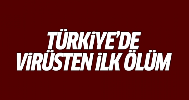 Türkiye'de corona virüsünden ilk ölüm