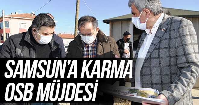 Samsun’a Karma OSB müjdesi haberi