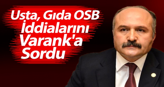 Usta, Gıda OSB İddialarını Varank'a Sordu