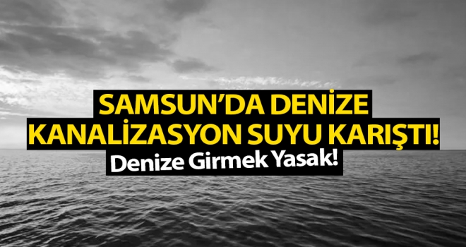 Samsun'da denize kanalizasyon suyu karıştı