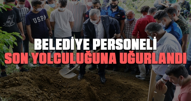 Belediye Personeli Son Yolculuğuna Uğurlandı haberi