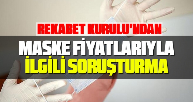 Rekabet Kurulu'ndan Maske Fiyatlarıyla İlgili Soruşturma