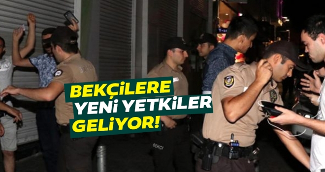 Bekçilere yeni yetkiler geliyor..!