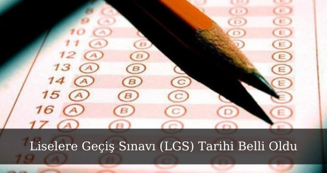 Liselere Geçiş Sınavı (LGS) Tarihi Belli Oldu