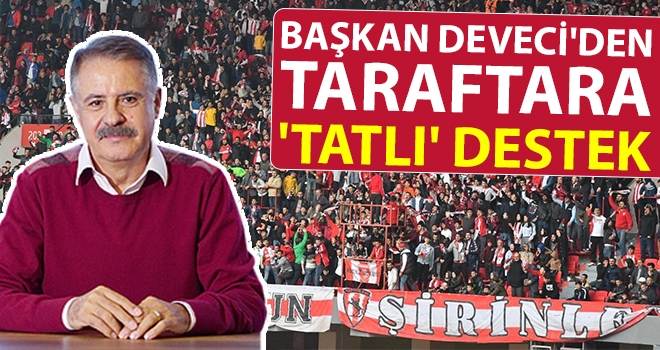 Başkan Deveci'den taraftara 'tatlı' destek