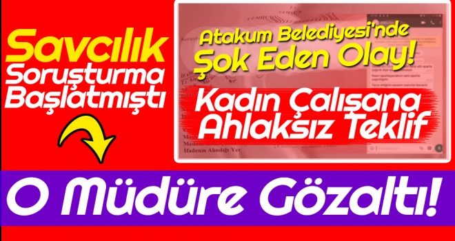 Kadın Çalışanına Ahlaksız Teklifte Bulunan Müdüre Gözaltı