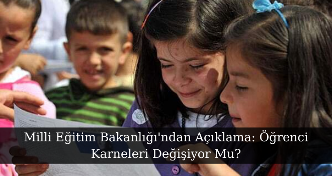 Milli Eğitim Bakanlığı'ndan Açıklama: Öğrenci Karneleri Değişiyor Mu?