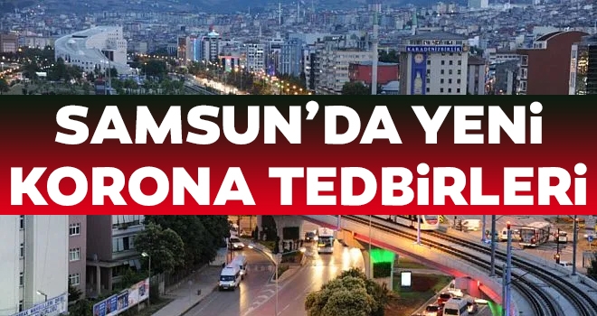 Samsun'da Yeni Korona Tedbirleri haberi