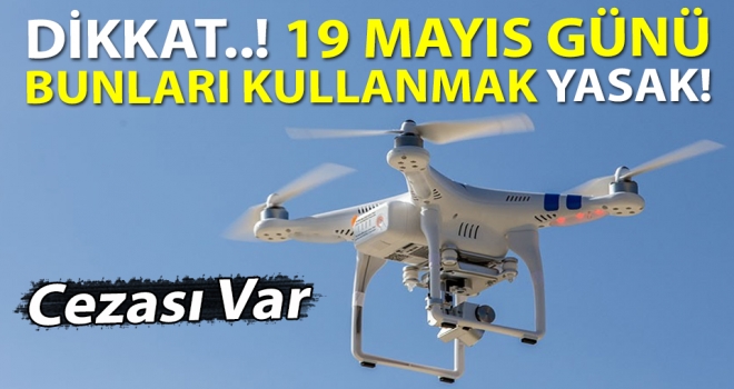 19 Mayıs Günü Bunları Kullanmak Yasak