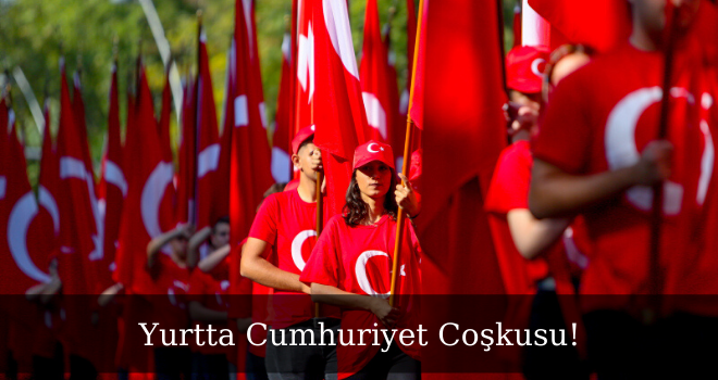 Yurtta Cumhuriyet Coşkusu!