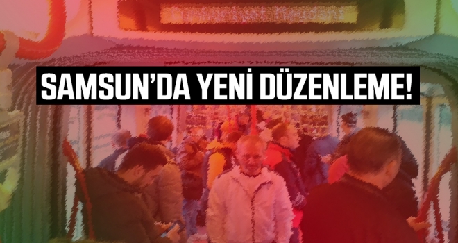 Samsun'da toplu taşımada yeni düzenleme..!