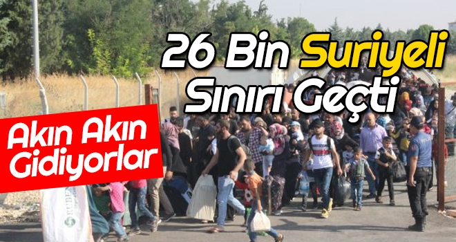 26 Bin Suriyeli Sınırı Geçti