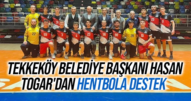 Tekkeköy Belediye Başkanı Hasan Togar'dan hentbola destek haberi