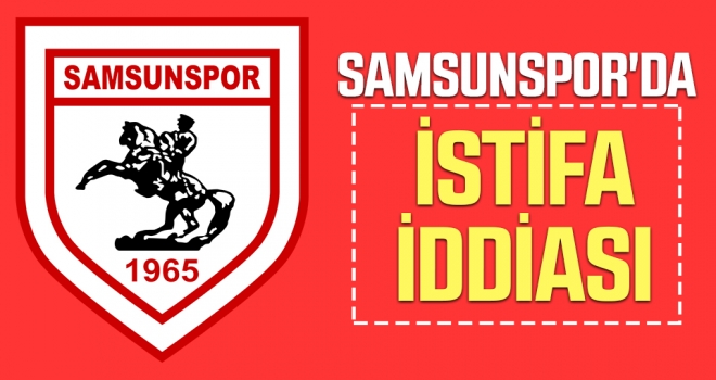 Samsunspor Yönetiminde İstifa İddiası!