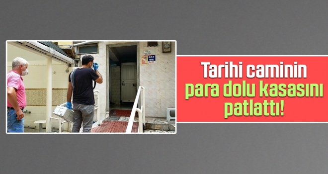 Tarihi Caminin Para Dolu Kasasını Patlattı! haberi