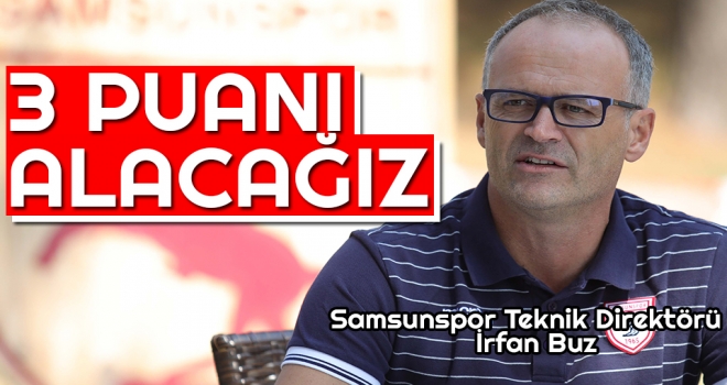 Samsunspor Teknik Direktörü İrfan Buz: 3 Puanı Alacağız