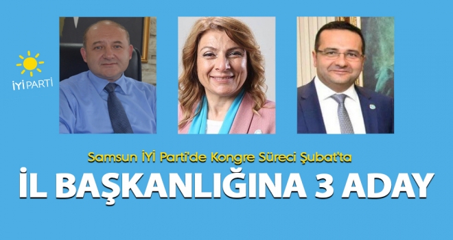 Samsun İYİ Parti İl Başkanlığı'na 3 aday