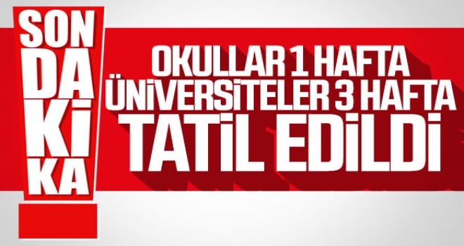 Okullar 1 hafta üniversiteler 3 hafta tatil